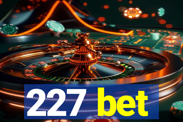 227 bet